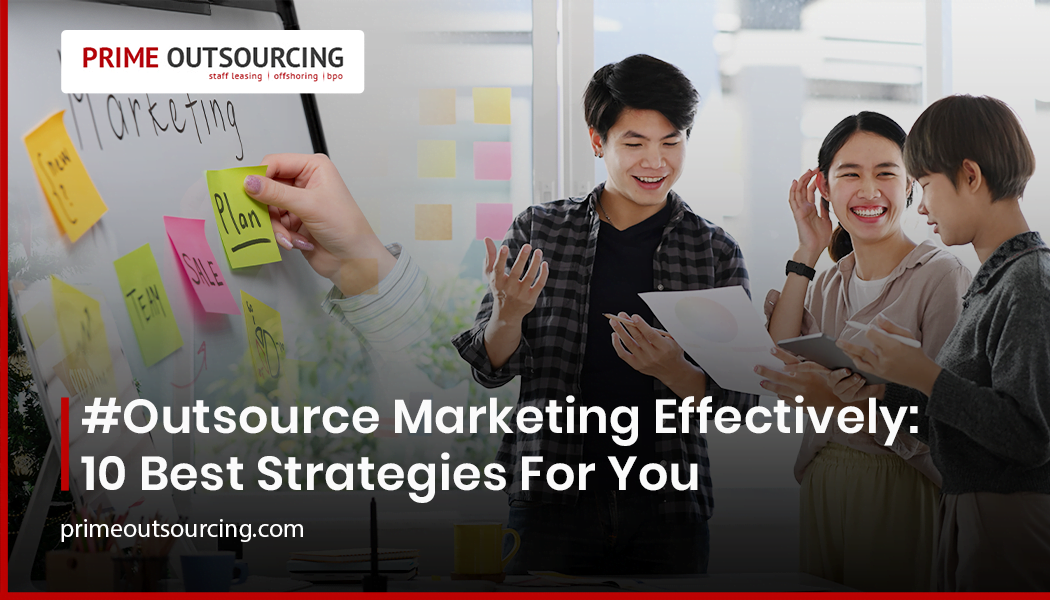 Outsource Marketing Effectively: 10 Best Strategies For You