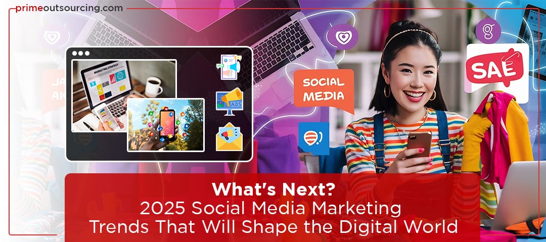 What's Next? 2025 Social Media Marketing Trends That Will Shape the ...